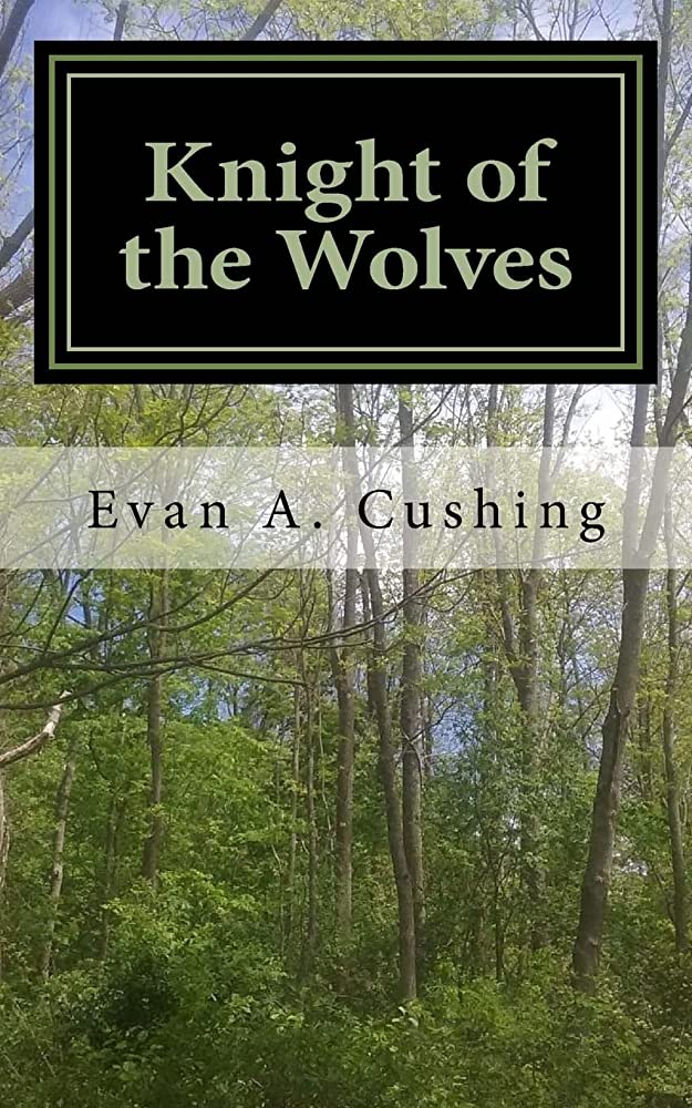 Knight of the Wolves by Evan A Cushing